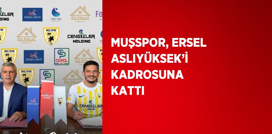 MUŞSPOR, ERSEL ASLIYÜKSEK’İ KADROSUNA KATTI