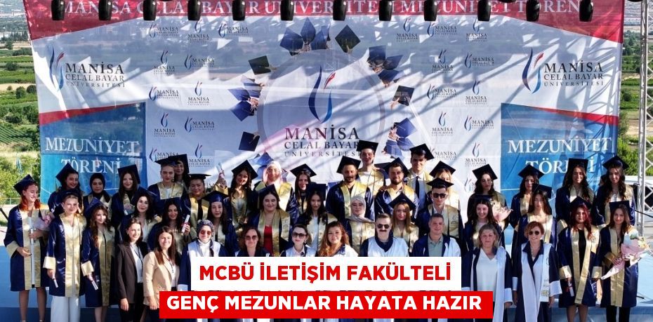 MCBÜ İLETİŞİM FAKÜLTELİ GENÇ MEZUNLAR HAYATA HAZIR