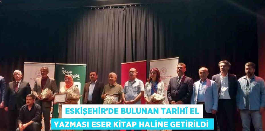 ESKİŞEHİR’DE BULUNAN TARİHÎ EL YAZMASI ESER KİTAP HALİNE GETİRİLDİ