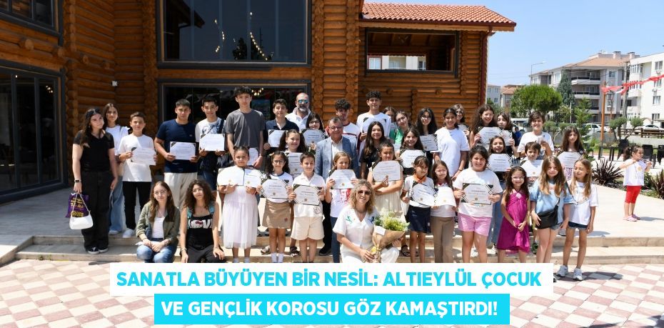 Sanatla Büyüyen Bir Nesil: Altıeylül Çocuk ve Gençlik Korosu Göz Kamaştırdı!