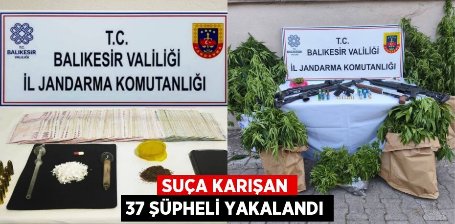Suça karışan 37 şüpheli yakalandı