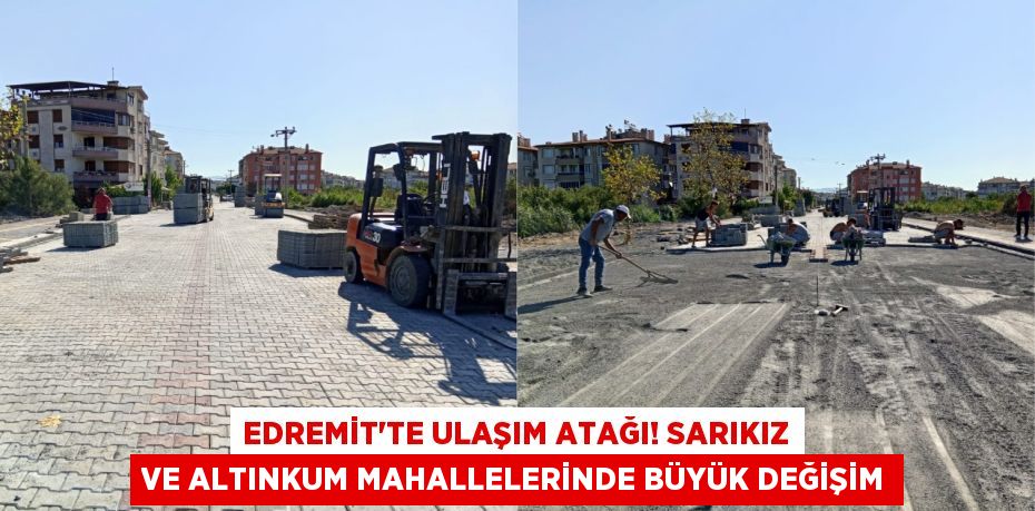 Edremit'te Ulaşım Atağı! Sarıkız ve Altınkum Mahallelerinde Büyük Değişim