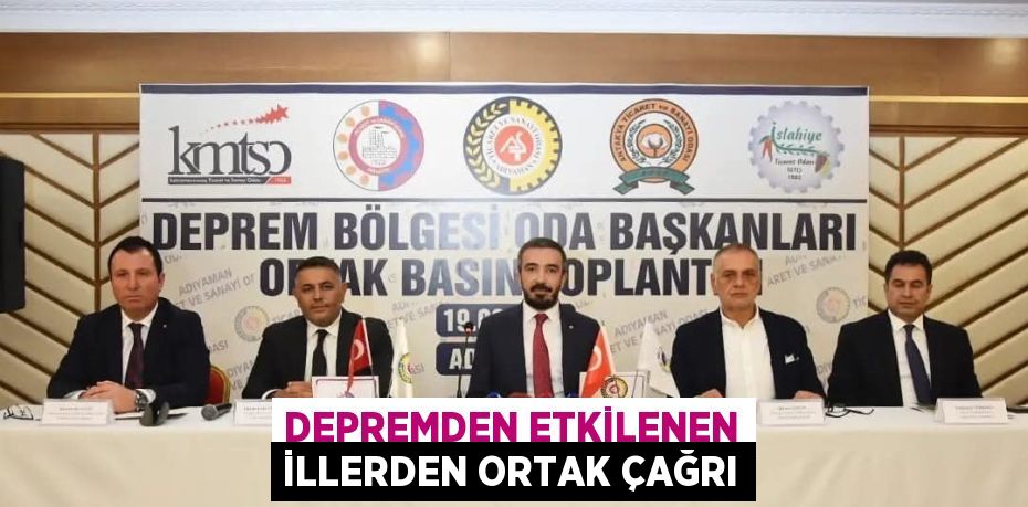DEPREMDEN ETKİLENEN İLLERDEN ORTAK ÇAĞRI