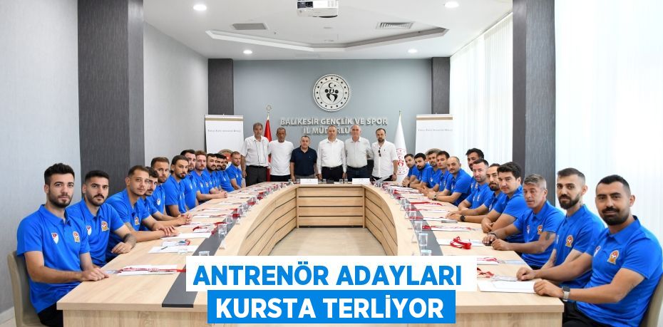 ANTRENÖR ADAYLARI KURSTA TERLİYOR