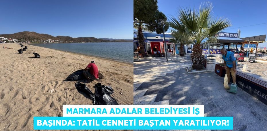 Marmara Adalar Belediyesi İş Başında: Tatil Cenneti Baştan Yaratılıyor!