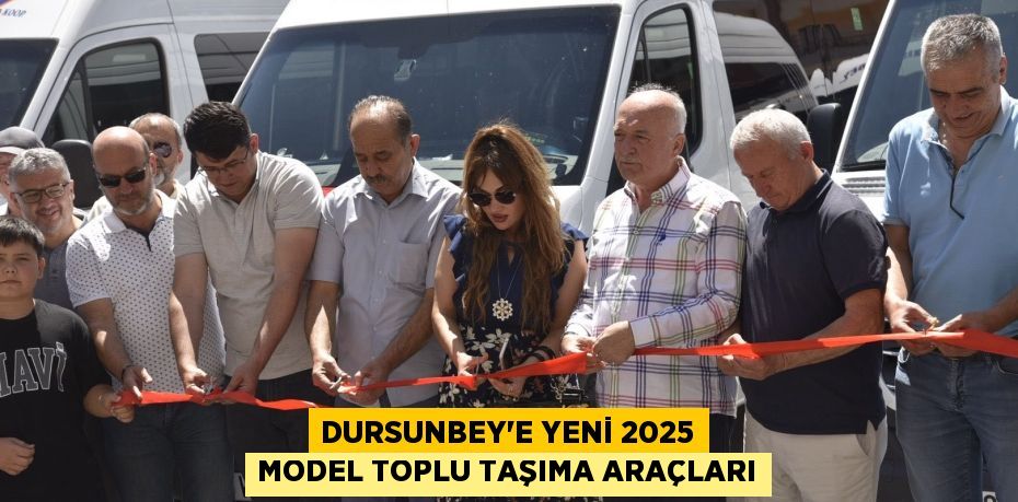 Dursunbey’e Yeni 2025 Model Toplu Taşıma Araçları