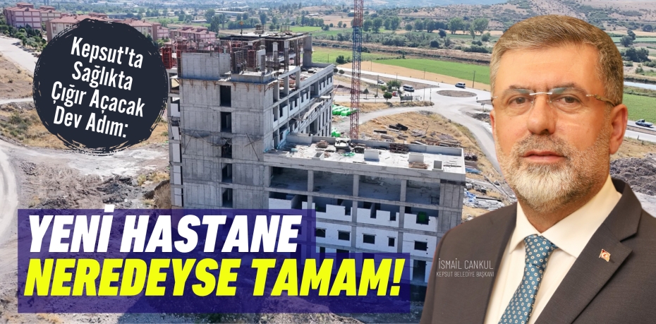 Kepsut'ta Sağlıkta Çığır Açacak Dev Adım: Yeni Hastane Neredeyse Tamam!