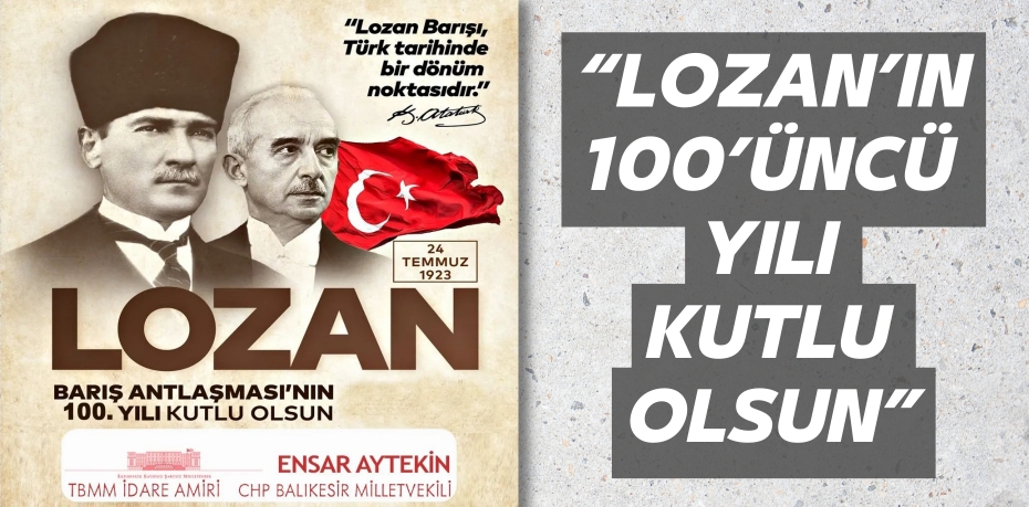 “LOZAN’IN 100’ÜNCÜ YILI KUTLU OLSUN”