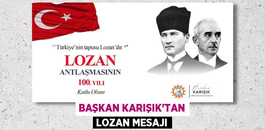 BAŞKAN KARIŞIK’TAN LOZAN MESAJI