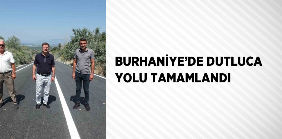 BURHANİYE’DE DUTLUCA YOLU TAMAMLANDI