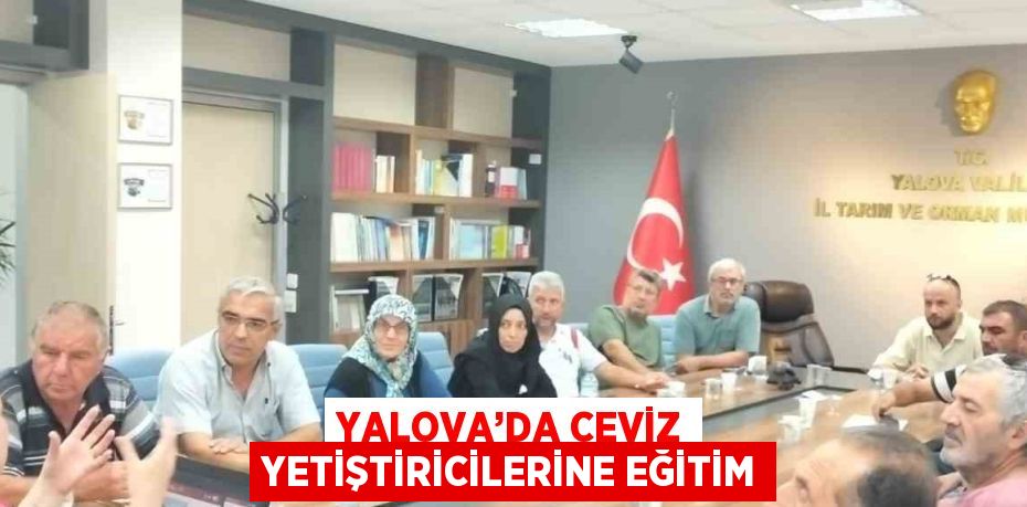 YALOVA’DA CEVİZ YETİŞTİRİCİLERİNE EĞİTİM