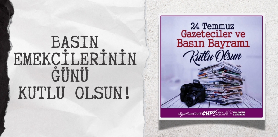 BASIN EMEKÇİLERİNİN GÜNÜ KUTLU OLSUN!