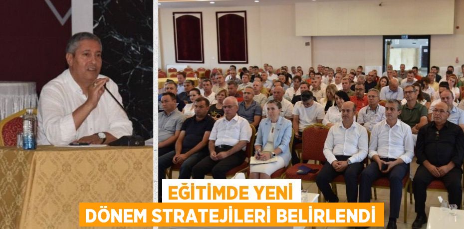 EĞİTİMDE YENİ DÖNEM STRATEJİLERİ BELİRLENDİ