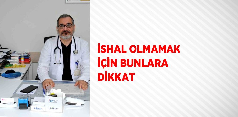 İSHAL OLMAMAK İÇİN BUNLARA DİKKAT