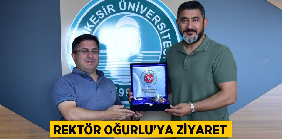 REKTÖR OĞURLU’YA ZİYARET