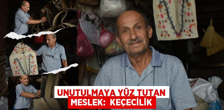 UNUTULMAYA YÜZ TUTAN MESLEK:  KEÇECİLİK