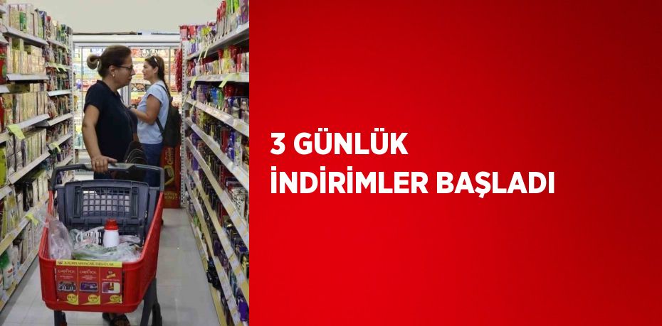 3 GÜNLÜK İNDİRİMLER BAŞLADI