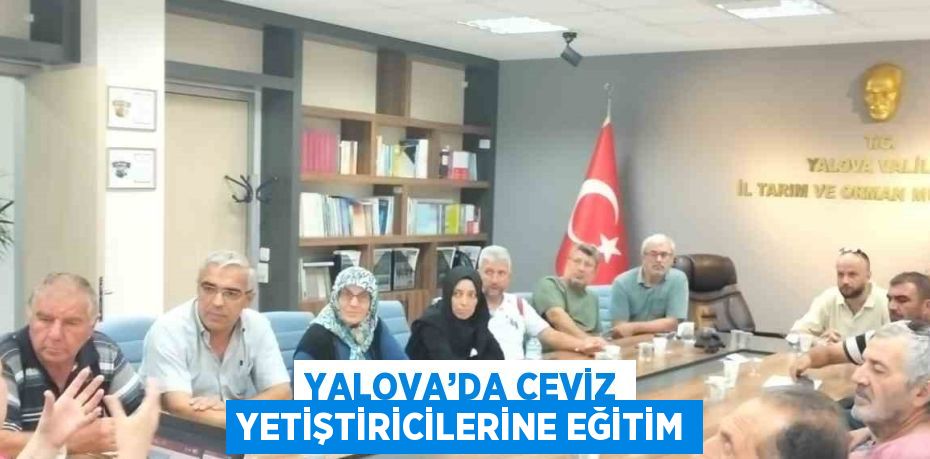 YALOVA’DA CEVİZ YETİŞTİRİCİLERİNE EĞİTİM