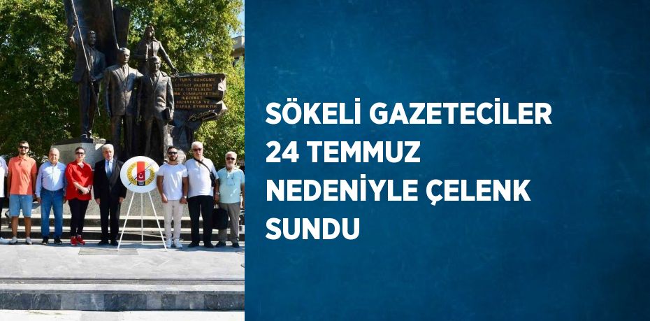 SÖKELİ GAZETECİLER 24 TEMMUZ NEDENİYLE ÇELENK SUNDU