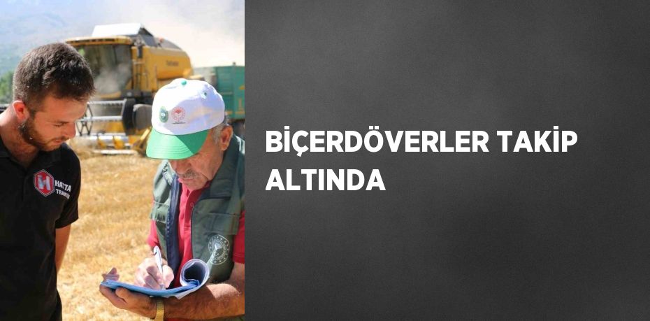 BİÇERDÖVERLER TAKİP ALTINDA