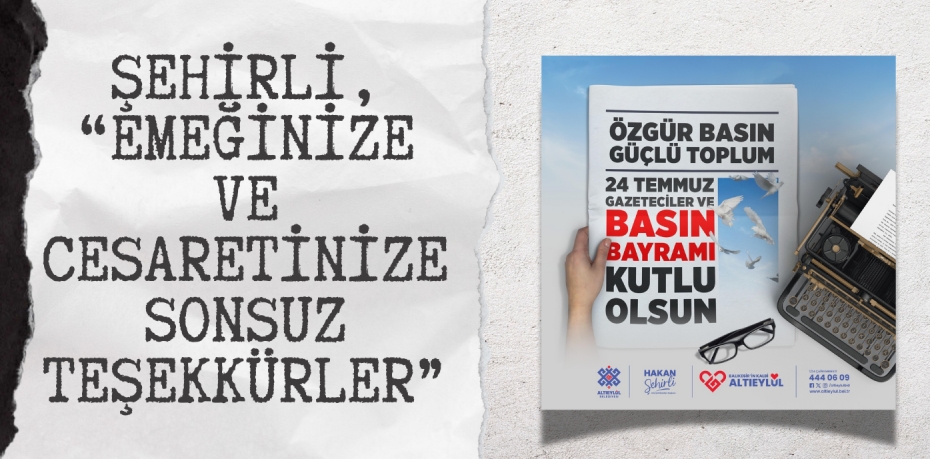 ŞEHİRLİ, “EMEĞİNİZE VE CESARETİNİZE SONSUZ TEŞEKKÜRLER”