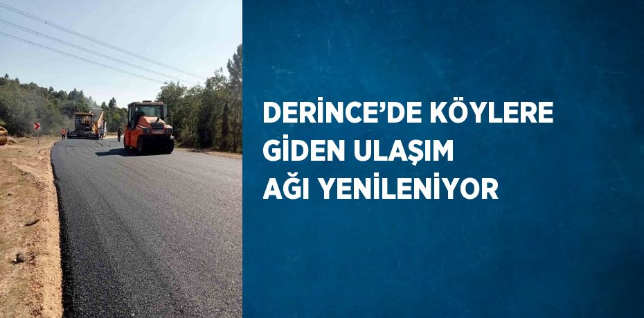 DERİNCE’DE KÖYLERE GİDEN ULAŞIM AĞI YENİLENİYOR