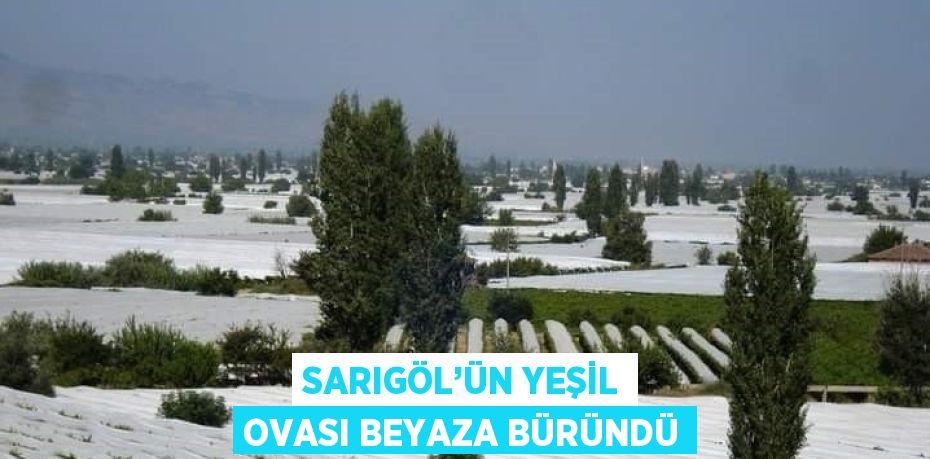 SARIGÖL’ÜN YEŞİL OVASI BEYAZA BÜRÜNDÜ