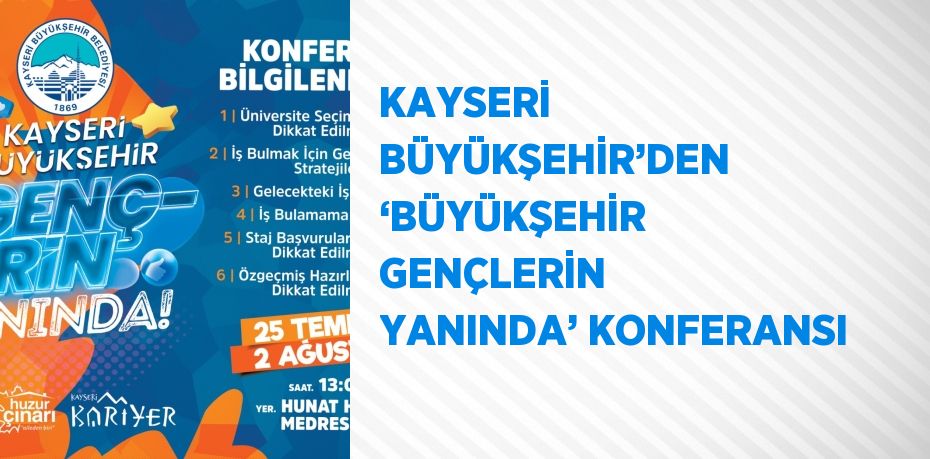 KAYSERİ BÜYÜKŞEHİR’DEN ‘BÜYÜKŞEHİR GENÇLERİN YANINDA’ KONFERANSI