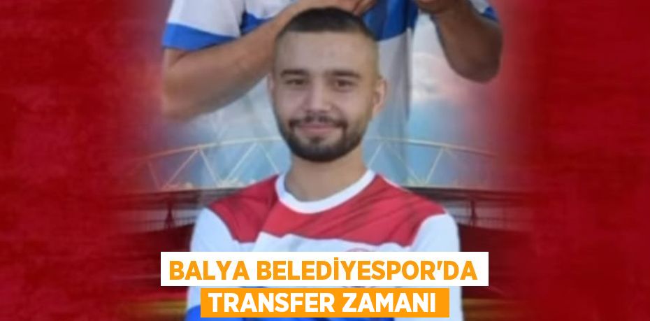 BALYA BELEDİYESPOR’DA TRANSFER ZAMANI
