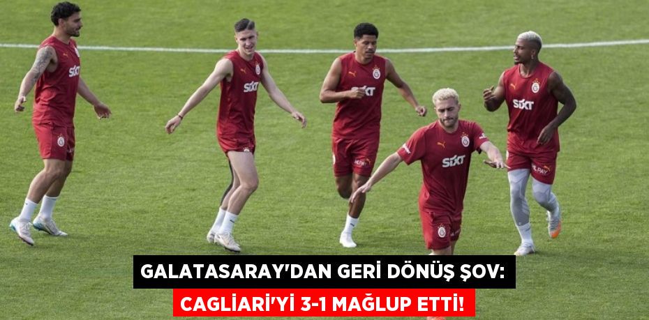 Galatasaray'dan Geri Dönüş Şov: Cagliari'yi 3-1 Mağlup Etti!