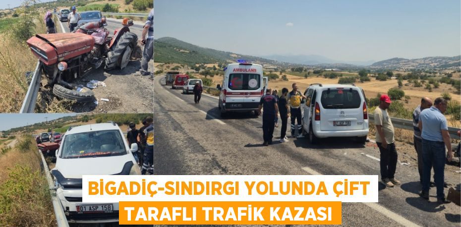 BİGADİÇ-SINDIRGI YOLUNDA ÇİFT TARAFLI TRAFİK KAZASI