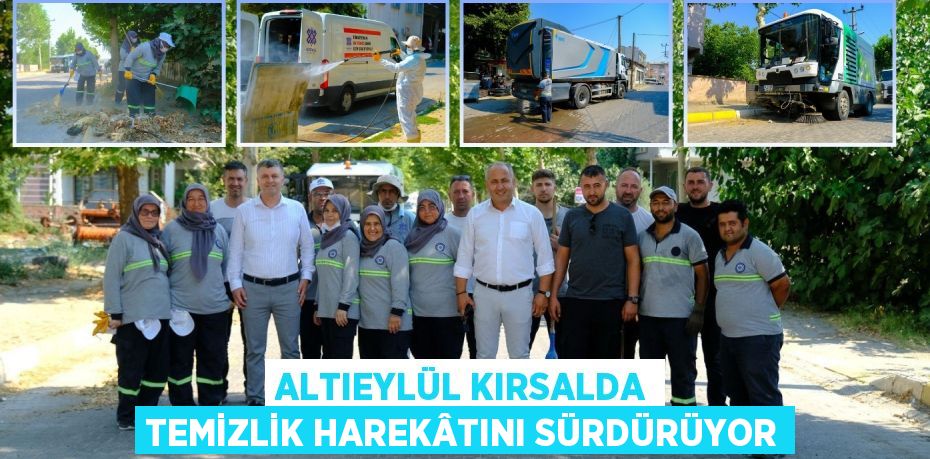 ALTIEYLÜL KIRSALDA TEMİZLİK HAREKÂTINI SÜRDÜRÜYOR