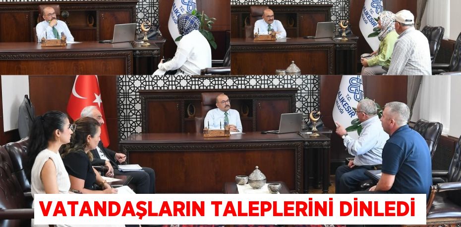 Vatandaşların taleplerini dinledi