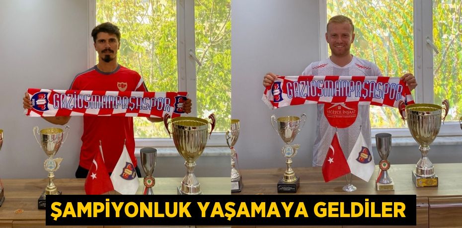 ŞAMPİYONLUK YAŞAMAYA GELDİLER