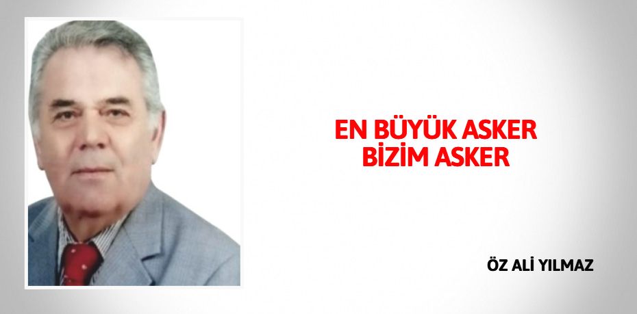 EN BÜYÜK ASKER BİZİM ASKER
