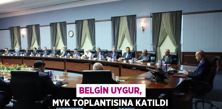 Belgin Uygur, MYK toplantısına katıldı