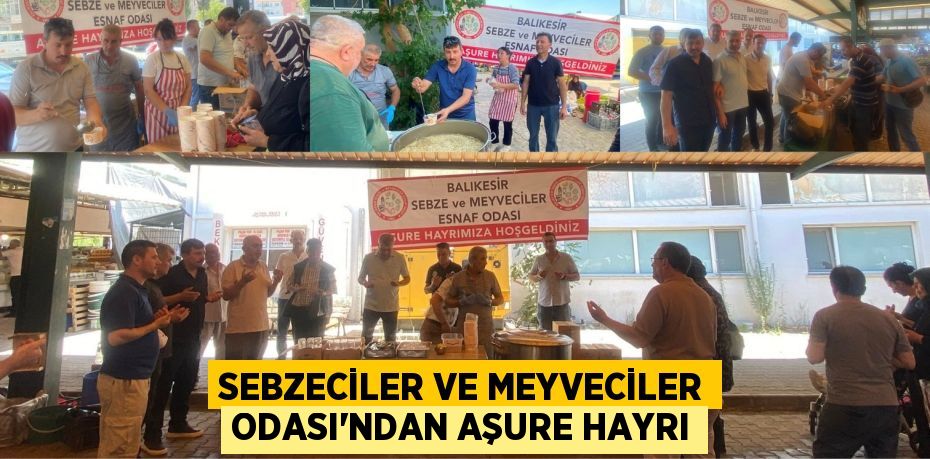 Sebzeciler ve Meyveciler Odası’ndan aşure hayrı