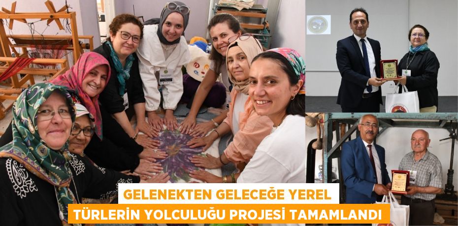 GELENEKTEN GELECEĞE YEREL TÜRLERİN YOLCULUĞU PROJESİ TAMAMLANDI