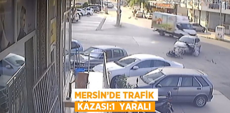 MERSİN’DE TRAFİK KAZASI:1  YARALI