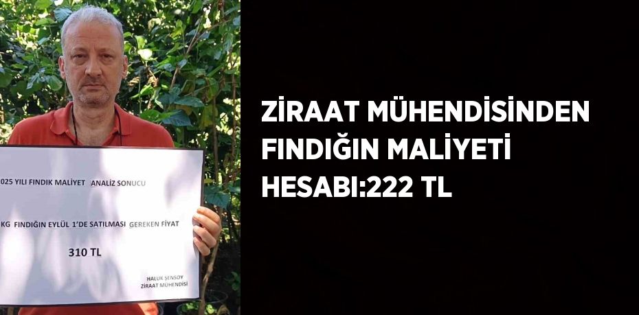 ZİRAAT MÜHENDİSİNDEN FINDIĞIN MALİYETİ HESABI:222 TL