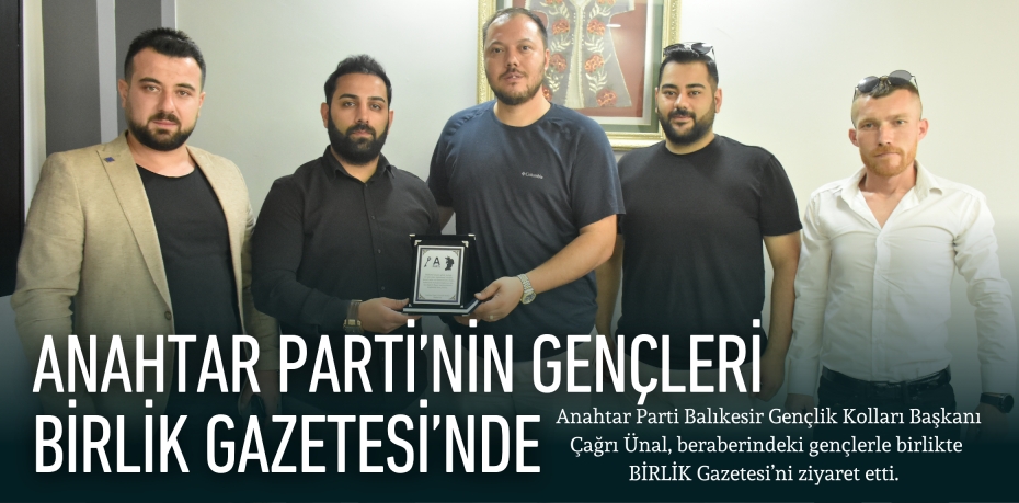 ANAHTAR PARTİ’NİN GENÇLERİ  BİRLİK GAZETESİ’NDE
