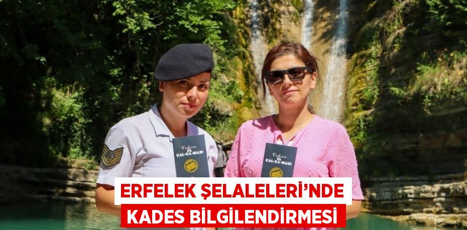 ERFELEK ŞELALELERİ’NDE KADES BİLGİLENDİRMESİ