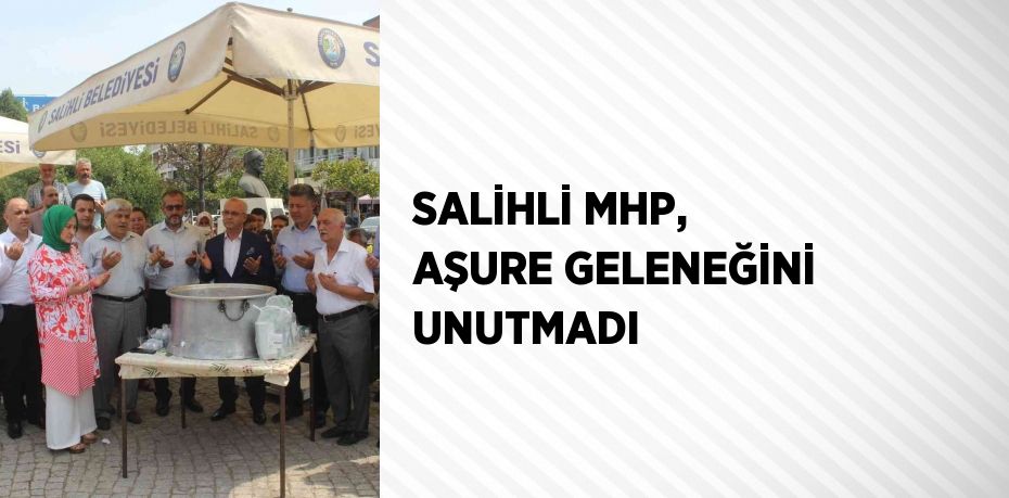 SALİHLİ MHP, AŞURE GELENEĞİNİ UNUTMADI