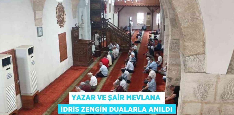 YAZAR VE ŞAİR MEVLANA İDRİS ZENGİN DUALARLA ANILDI