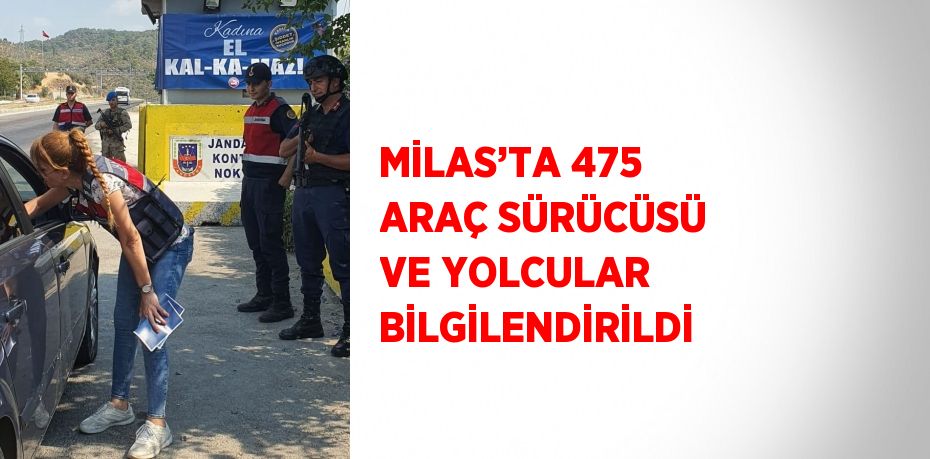 MİLAS’TA 475 ARAÇ SÜRÜCÜSÜ VE YOLCULAR BİLGİLENDİRİLDİ