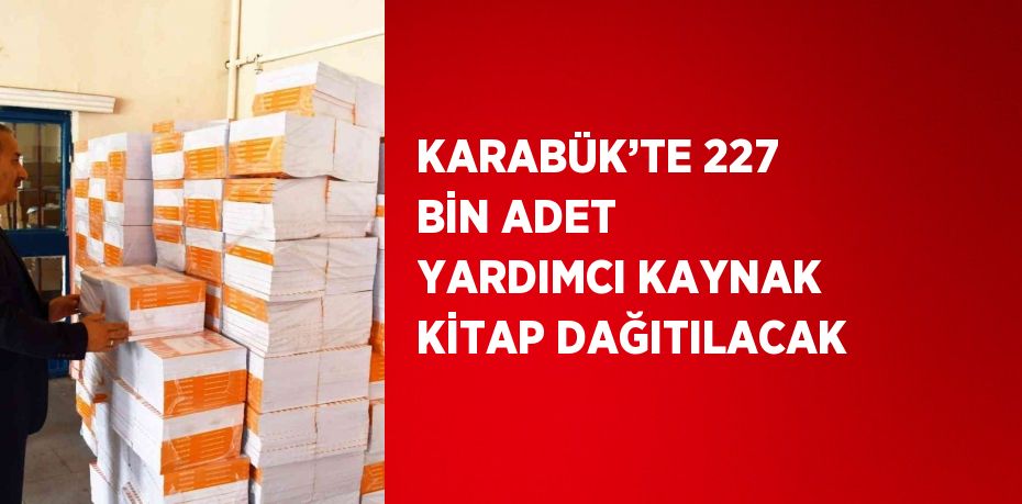 KARABÜK’TE 227 BİN ADET YARDIMCI KAYNAK KİTAP DAĞITILACAK