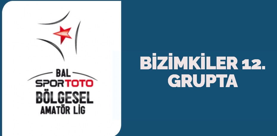 BİZİMKİLER 12. GRUPTA