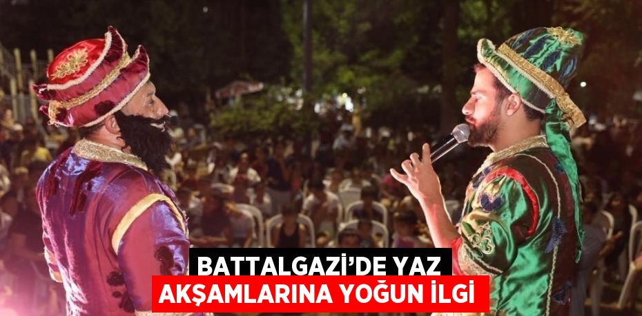 BATTALGAZİ’DE YAZ AKŞAMLARINA YOĞUN İLGİ