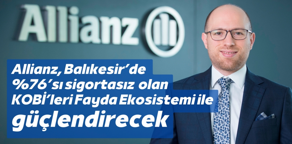 Allianz, Balıkesir’de %76’sı sigortasız olan KOBİ’leri  Fayda Ekosistemi ile güçlendirecek