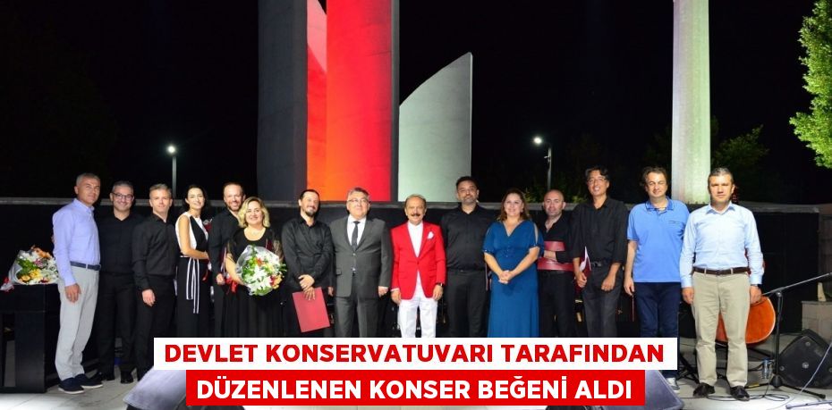 DEVLET KONSERVATUVARI TARAFINDAN DÜZENLENEN KONSER BEĞENİ ALDI